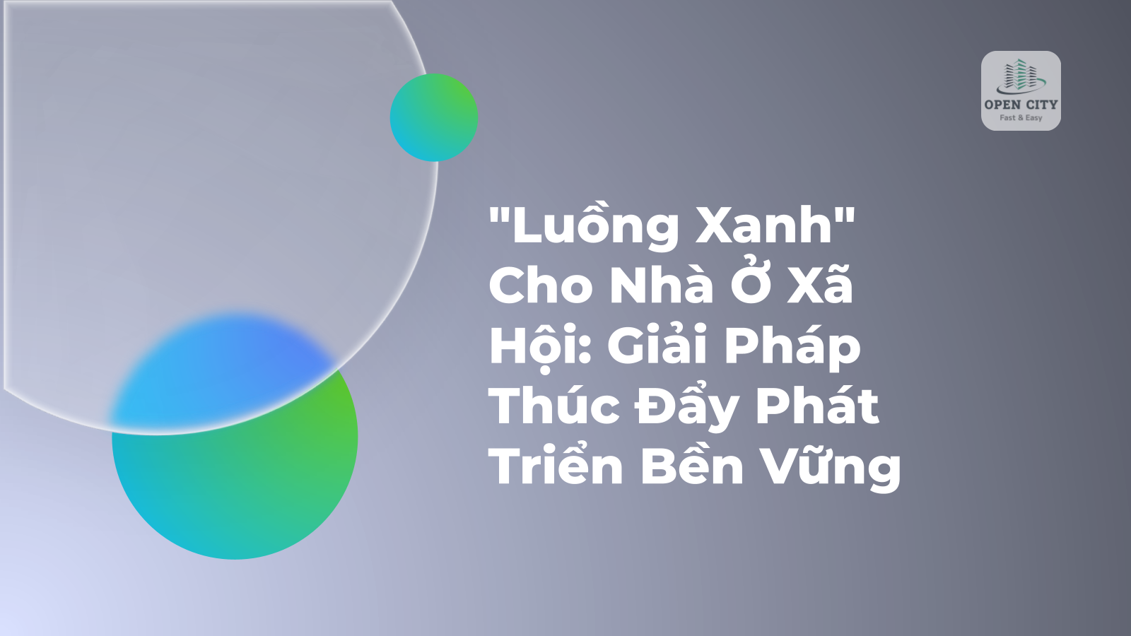"Luồng Xanh" Cho Nhà Ở Xã Hội: Giải Pháp Thúc Đẩy Phát Triển Bền Vững 1 4959