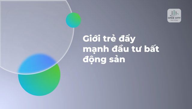 Giới trẻ đẩy mạnh đầu tư bất động sản 5 5932