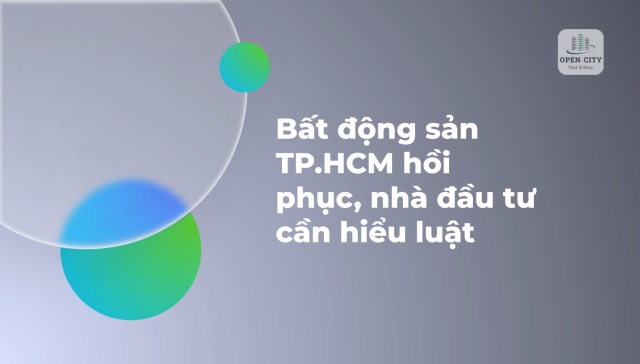 Bất động sản TP.HCM hồi phục, nhà đầu tư cần hiểu luật 3 6674